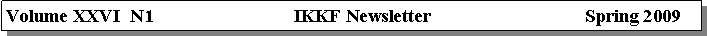 Text Box: Volume XXVI  N1                              IKKF Newsletter                                 Spring 2009