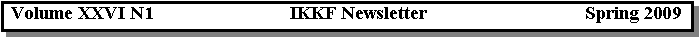 Text Box:  Volume XXVI N1                             IKKF Newsletter                                  Spring 2009 